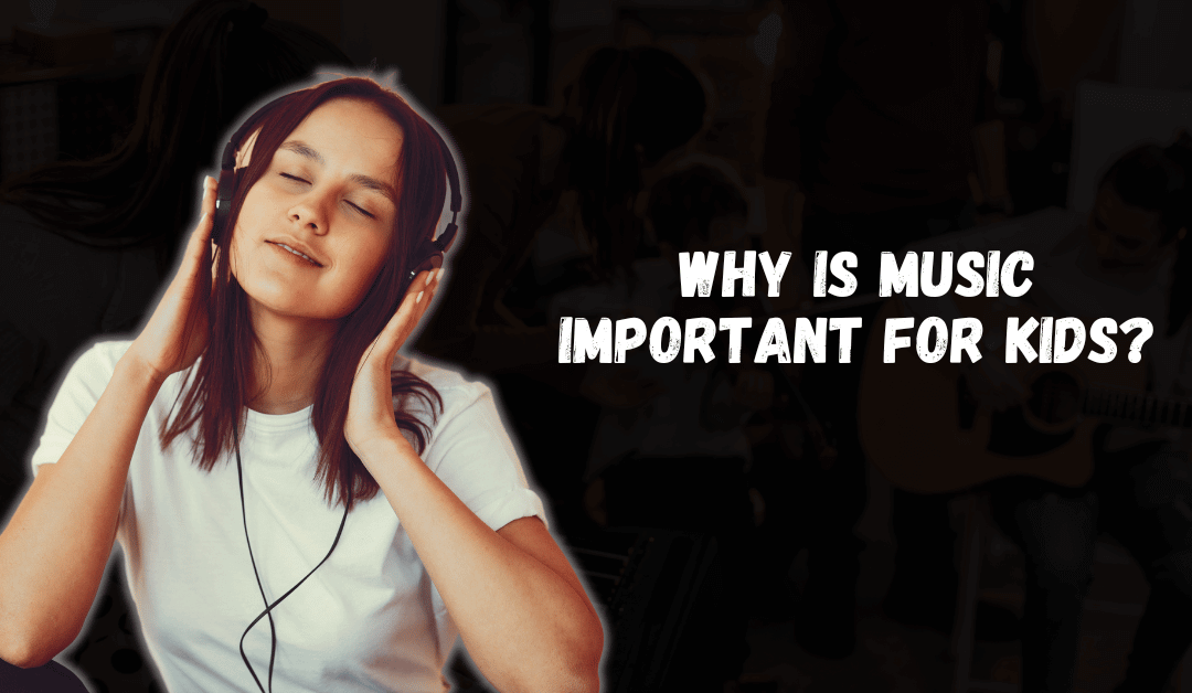 Why Is Music Important For Kids?