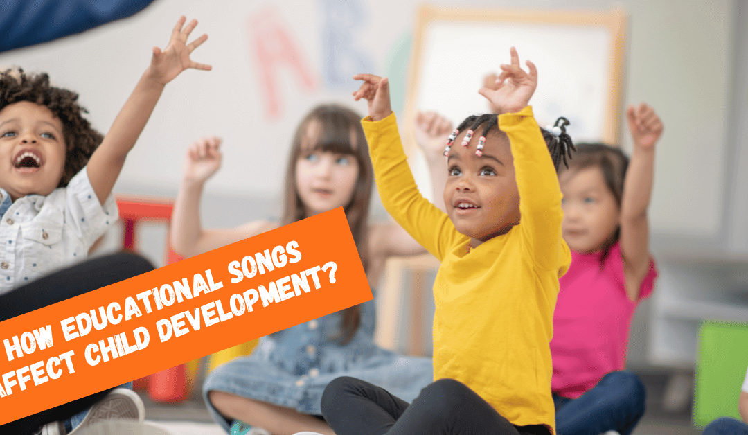 How Educational Songs Affect Child Development?