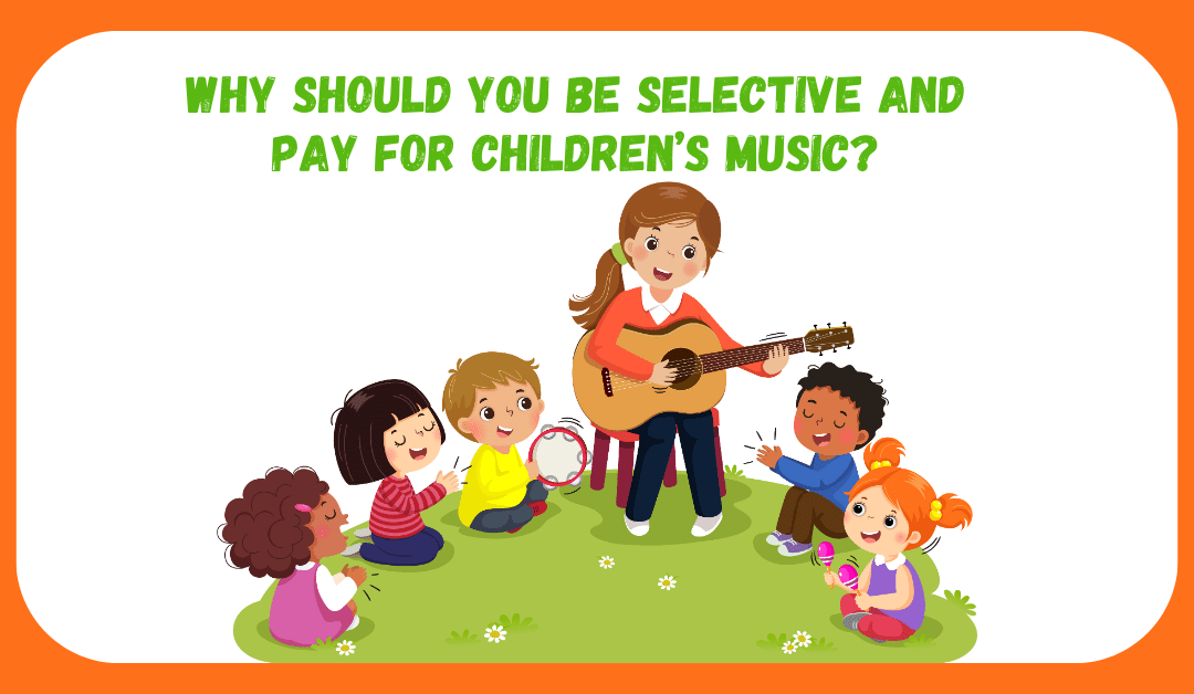 Why Should You Be Selective And Pay For Children’s Music?