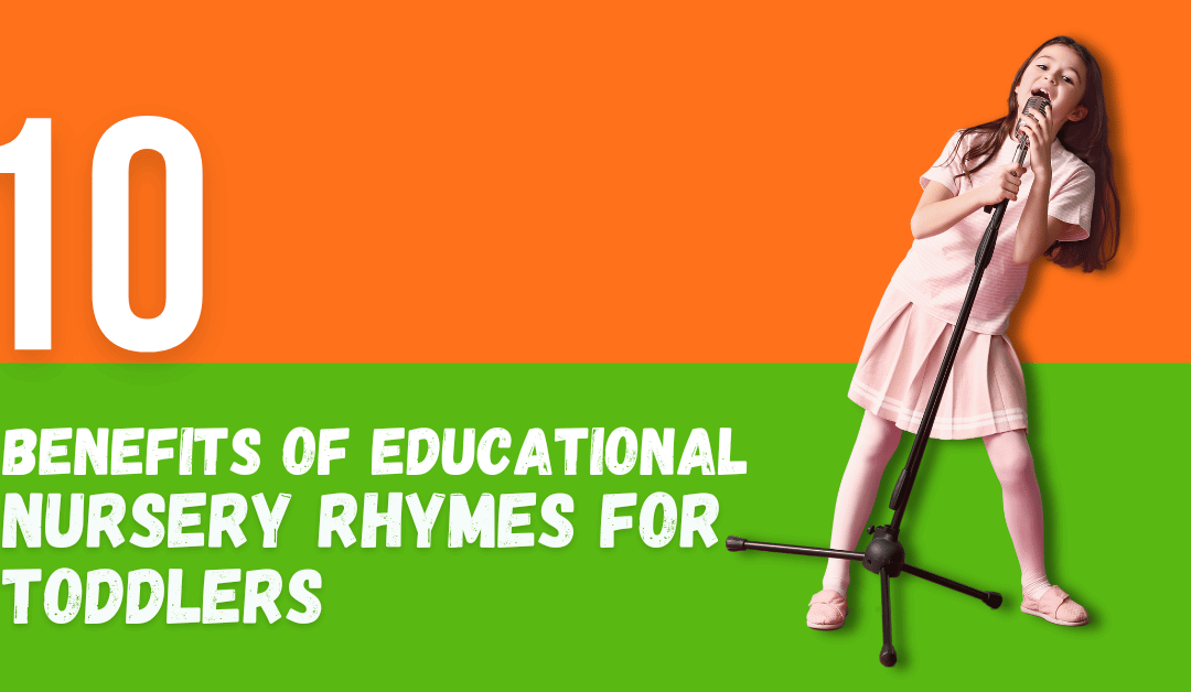 10 Benefits of Educational Nursery Rhymes for Toddlers