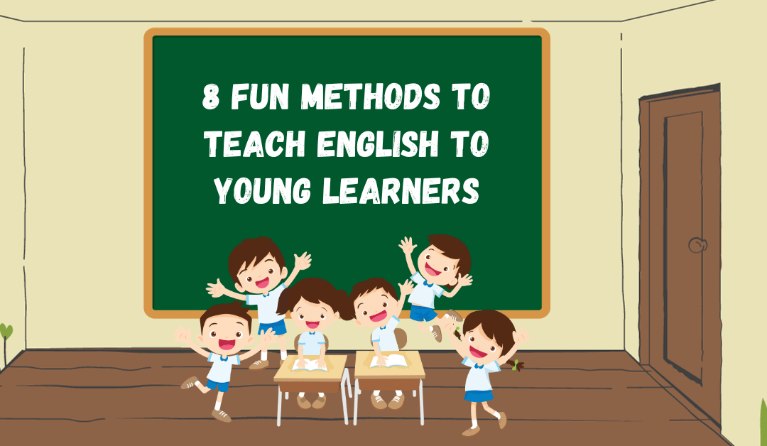 8 Fun Methods to Teach English to Young  Learners