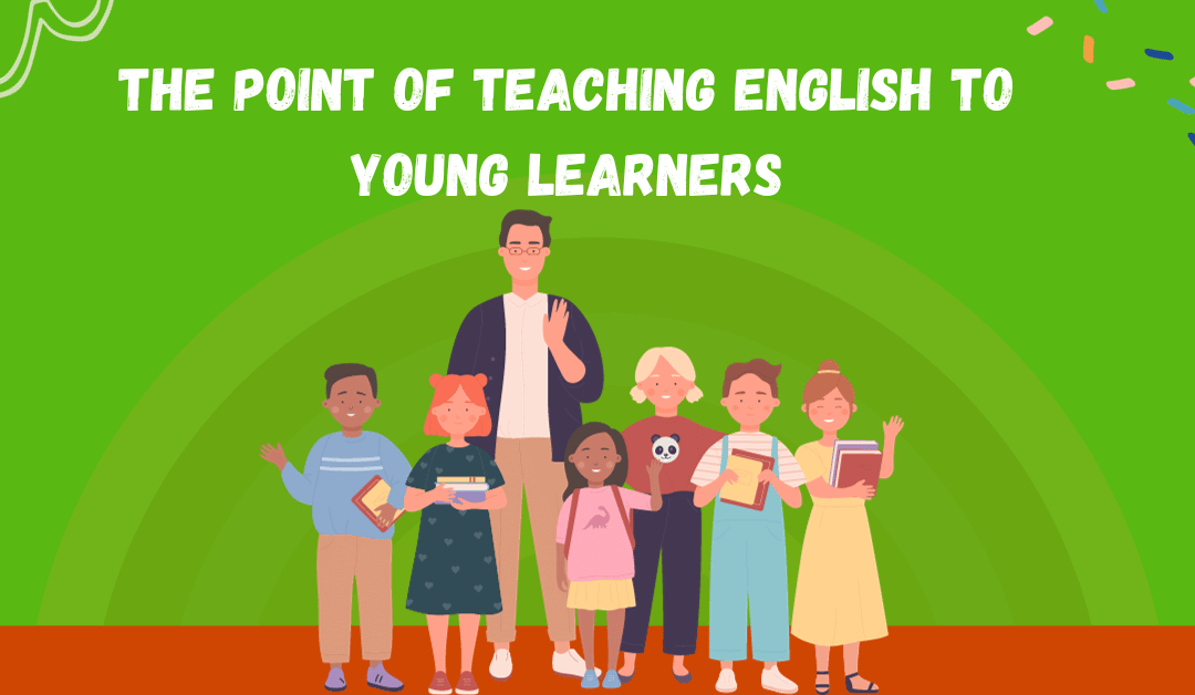 The Point of Teaching English to Young Learners