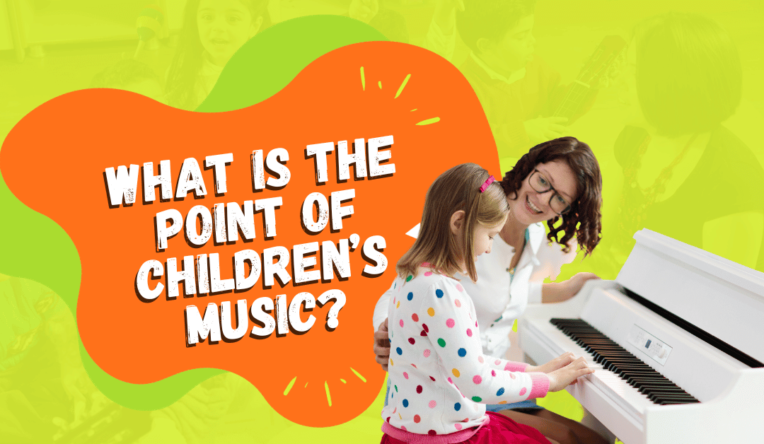 What Is The Point Of Children’s Music?