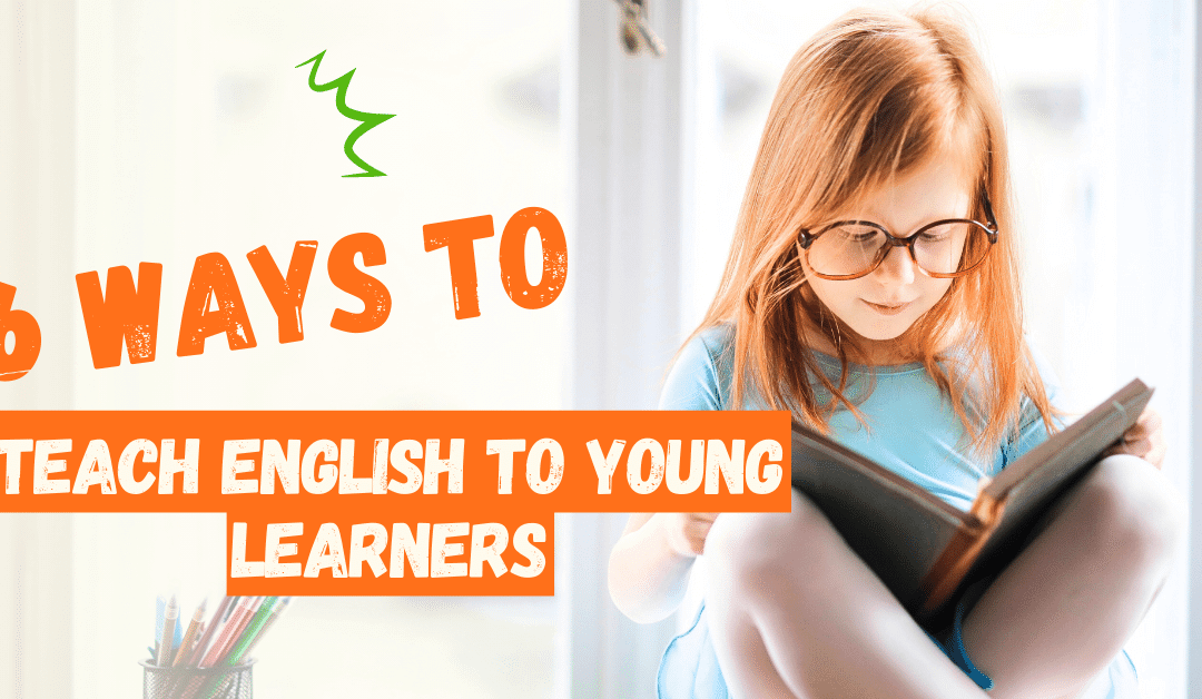 6 Ways to Teach English to Young Learners