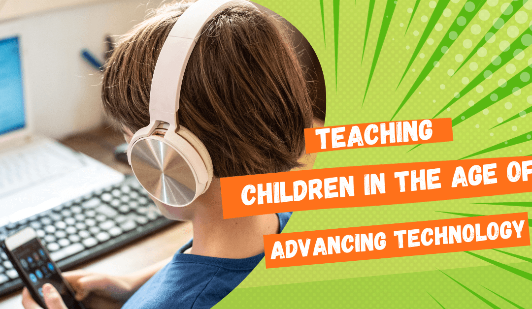 Teaching Children in the Age of Advancing Technology